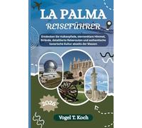 LA PALMA REISEFÜHRER: Entdecken Sie Vulkanpfade, sternenklare Himmel, Strände, detaillierte Reiserouten und authentische kanarische Kultur abseits der Massen
