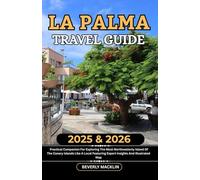 La Palma Travel Guide: 2025 & 2026 Practical Companion For Exploring The Most Northwesterly Island Of The Canary Islands Like A Local Featuring Expert Insights And Illustrated Map