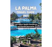 LA PALMA Travel Guide 2025: Lush Valleys, Basaltic Beachfronts and Peaceful Sanctuaries