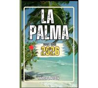 LA PALMA TRAVEL GUIDE: A Journey of Experiences From Iconic Landmarks, to Cultures, Cuisines, Adventure and More
