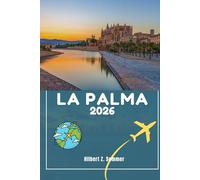 LA PALMA TRAVEL GUIDE;: Discover La Palma’s Must-See Attractions, Hidden Gems, Culture, Nightlife & Outdoor Activities. Practical Tips and Local Insights