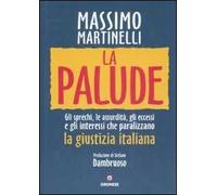 La palude. Gli sprechi, le assurdità, gli eccessi e gli interessi che paralizzano la giustizia italiana