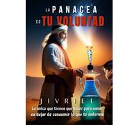 LA PANACEA ES TU VOLUNTAD: "Lo único que tienes que hacer para sanar, es dejar de consumir lo que te enferma"