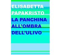 La panchina all'ombra dell'ulivo - Papakristo Elisabetta