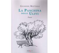 Libri Giuseppe Mattioli - La Panchina Degli Ulivi