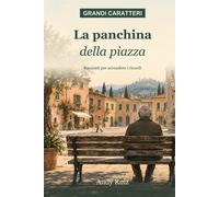 La panchina della piazza: Storie brevi di una piazza italiana: piccole sto...