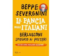 La pancia degli italiani. Berlusconi spiegato ai posteri