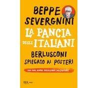La pancia degli italiani. Berlusconi spiegato ai posteri