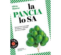 La pancia lo sa. Interpretare i messaggi di stomaco e intestino per vivere meglio