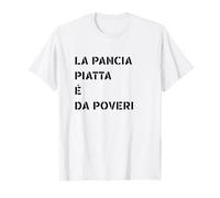 La Pancia Piatta È da Poveri Frase Divertente Ironica Maglietta