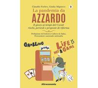 La pandemia da azzardo. Il gioco ai tempi del Covid: rischi, pericoli e proposte