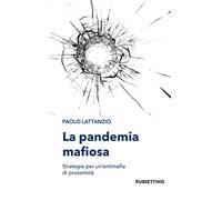 La pandemia mafiosa. Strategie per un'antimafia di prossimità - 2