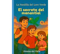 LA PANDILLA DEL LORO VERDE: EL SECRETO DEL MANANTIAL