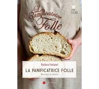 La panificatrice folle. Racconti di ricette