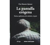 La pantalla erógena: Poéticas epidérmicas del celuloide y el píxel