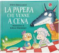 La papera che venne a cena. Ediz. a colori