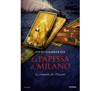 La papessa di Milano. Le cronache dei Visconti - Gambarini Livio