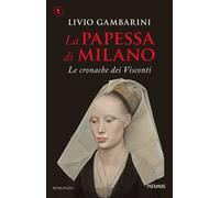 La papessa di Milano. Le cronache dei Visconti - Gambarini Livio