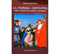 La Papessa Giovanna. Roma e Papato tra Storia e Leggenda