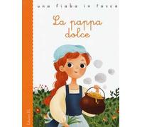 La pappa dolce da Jacob e Wilhelm Grimm. Ediz. a colori