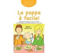La pappa è facile! Suggerimenti da seguire ed errori da evitare per accompagnare il bebè alla scoperta di nuovi sapori