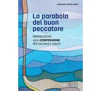 La parabola del buon peccatore. Preparazione alla Confessione per giovani e adulti