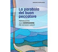 La parabola del buon peccatore. Preparazione alla Confessione per giovani e adulti