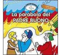 La parabola del padre buono. Le Giocaparabole. Ediz. illustrata