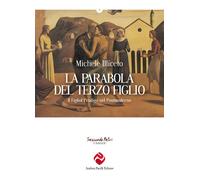 La parabola del terzo figlio. Il figliol prodigo nel postmoderno - Illicet...