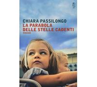 La parabola delle stelle cadenti - Passilongo Chiara