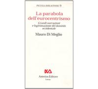 La parabola dell'eurocentrimo. Grandi narrazioni e legittimazione del dominio occidentale