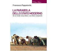 La parabola dello Stato moderno. Da un mondo «senza Stato» a uno Stato onnipotente