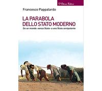 La parabola dello Stato moderno. Da un mondo «senza Stato» a uno Stato onnipotente