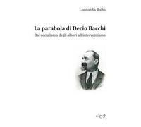 La parabola di Decio Bacchi. Dal socialismo degli albori all'interventismo