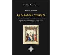 La parabola gentilis. Con la quaestio quam clamauit palam saracenis in Bugia e l'opuscolo di Jean Quidort...