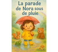 La parade pluvieuse de Nora: Une aventure joyeuse sous la pluie avec ses amis animaux