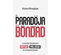 La paradoja de la Bondad: La extraña relación entre virtud y violencia en la evolución