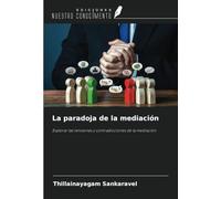La paradoja de la mediación: Explorar las tensiones y contradicciones de la mediación