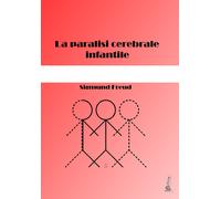 La paralisi cerebrale infantile di Sigmund Freud, 2020, Youcanprint