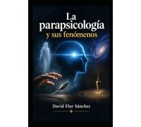 LA PARAPSICOLOGÍA Y SUS FENÓMENOS