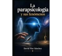 LA PARAPSICOLOGÍA Y SUS FENÓMENOS