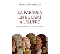 LA PARAULA EN EL CAMÍ A L'ALTRE: A PARTIR DEL PENSAMENT D'EMMANUEL LEVINAS