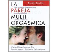 La pareja multiorgasmica / The Multiorgasmic Couple: Como pueden las parejas incrementar expectacularmente su placer y capacidad sexual