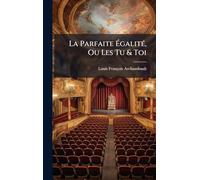 La Parfaite ÉgalitÃ(c), Ou Les Tu & Toi