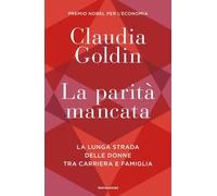 La parità mancata. La lunga strada delle donne tra carriera e famiglia [Hardcove