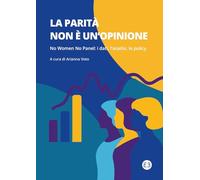 La parità non è un'opinione. No women no panel: i dati, l'analisi, le policy