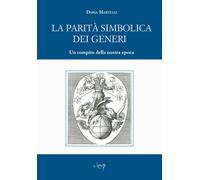 La parità simbolica dei generi. Un compito della nostra epoca - Martelli Daria