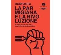 La parmigiana e la rivoluzione. Elogio della frittura e altre pratiche militanti