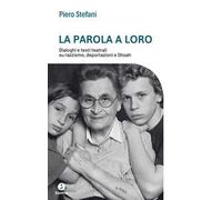 La parola a loro. Dialoghi e testi teatrali su razzismo, deportazioni e Shoah