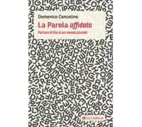 La parola affidata. Parlare di Dio in un mondo plurale